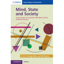 Mind, State and Society: Social History of Psychiatry and Mental Health in Britain 1960–2010