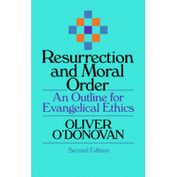 Resurrection and Moral Order: An Outline Of Evangelical Ethics