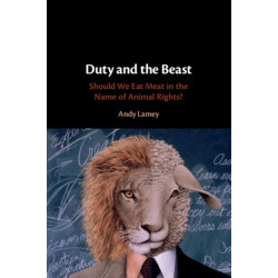Duty and the Beast: Should We Eat Meat in the Name of Animal Rights?