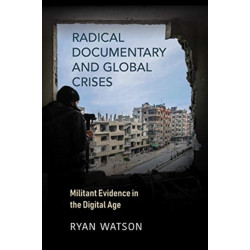 Radical Documentary and Global Crises: Militant Evidence in the Digital Age