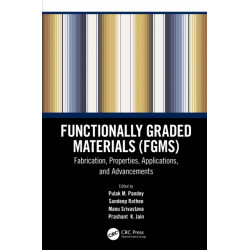 Functionally Graded Materials (FGMs): Fabrication, Properties, Applications, and Advancements