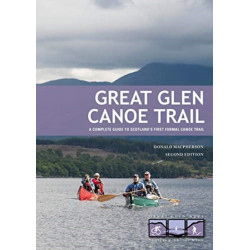 Great Glen Canoe Trail: A complete guide to Scotland's first formal canoe trail
