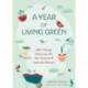 A Year of Living Green: 365 Things You Can Do for Yourself and the Planet