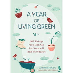 A Year of Living Green: 365 Things You Can Do for Yourself and the Planet