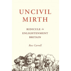 Uncivil Mirth: Ridicule in Enlightenment Britain