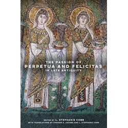 The Passion of Perpetua and Felicitas in Late Antiquity
