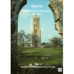 Ramla: City of Muslim Palestine, 715-1917: Studies in History, Archaeology and Architecture