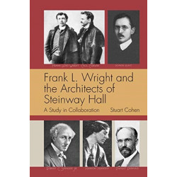 Frank L. Wright and the Architects of Steinway Hall: A Study of Collaboration