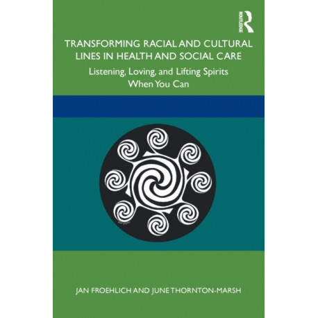 Transforming Racial and Cultural Lines in Health and Social Care: Listening, Loving, and Lifting Spirits When You Can