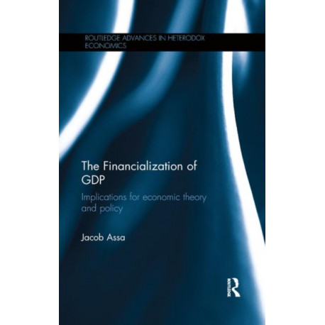 The Financialization of GDP: Implications for economic theory and policy
