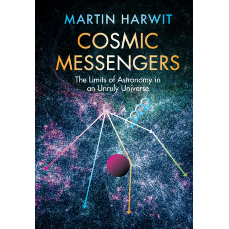 Cosmic Messengers: The Limits of Astronomy in an Unruly Universe