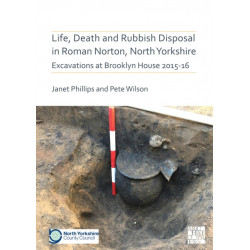 Life, Death and Rubbish Disposal in Roman Norton, North Yorkshire: Excavations at Brooklyn House 2015-16