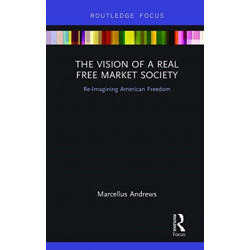 The Vision of a Real Free Market Society: Re-Imagining American Freedom