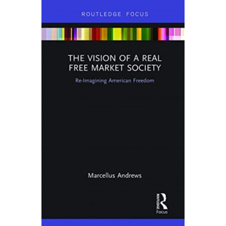 The Vision of a Real Free Market Society: Re-Imagining American Freedom