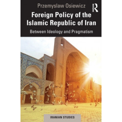 Foreign Policy of the Islamic Republic of Iran: Between Ideology and Pragmatism