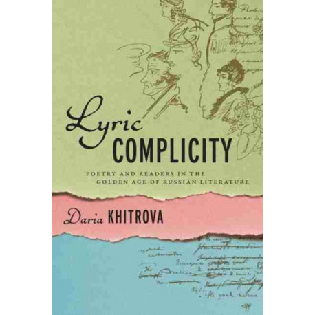 Lyric Complicity: Poetry and Readers in the Golden Age of Russian Literature