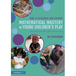 How to Recognise and Support Mathematical Mastery in Young Children’s Play: Learning from the 'Talk for Maths Mastery' Initiative