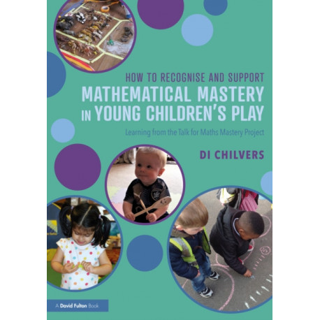 How to Recognise and Support Mathematical Mastery in Young Children’s Play: Learning from the 'Talk for Maths Mastery' Initiative