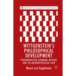 Wittgenstein's Philosophical Development: Phenomenology, Grammar, Method, and the Anthropological View