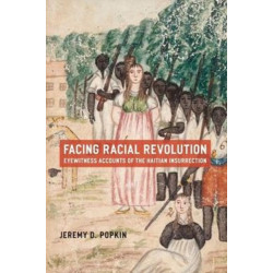 Facing Racial Revolution: Eyewitness Accounts of the Haitian Insurrection