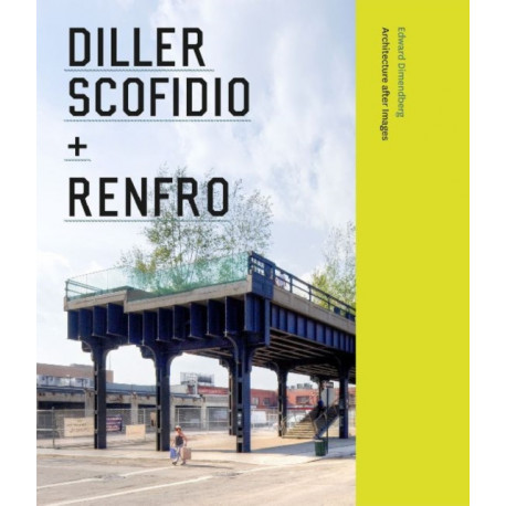 Diller Scofidio + Renfro: Architecture after Images