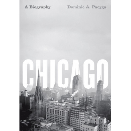 Chicago: A Biography