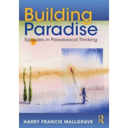 Building Paradise: Episodes in Paradisiacal Thinking