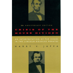 Crisis of the House Divided: An Interpretation of the Issues in the Lincoln-Douglas Debates, 50th Anniversary Edition