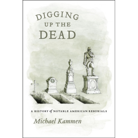 Digging Up the Dead: A History of Notable American Reburials