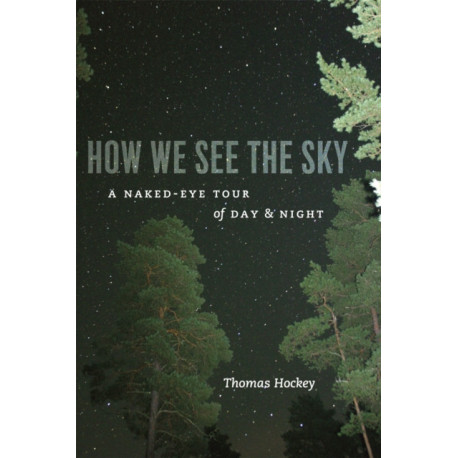 How We See the Sky: A Naked-Eye Tour of Day and Night