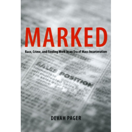 Marked: Race, Crime, and Finding Work in an Era of Mass Incarceration