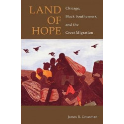 Land of Hope: Chicago, Black Southerners, and the Great Migration