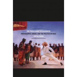 The Predicament of Blackness: Postcolonial Ghana and the Politics of Race