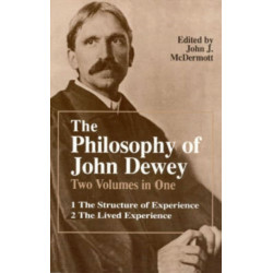 The Philosophy of John Dewey: Volume 1. The Structure of Experience.  Volume 2: The Lived Experience