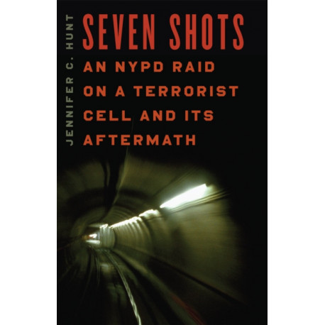 Seven Shots: An NYPD Raid on a Terrorist Cell and Its Aftermath