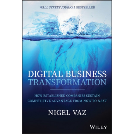 Digital Business Transformation: How Established Companies Sustain Competitive Advantage From Now to Next
