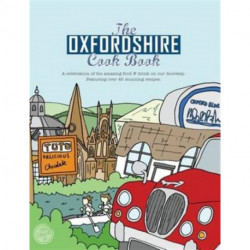 The Oxfordshire Cook Book: Celebrating the Amazing Food & Drink on Our Doorstep