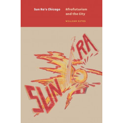 Sun Ra's Chicago: Afrofuturism and the City