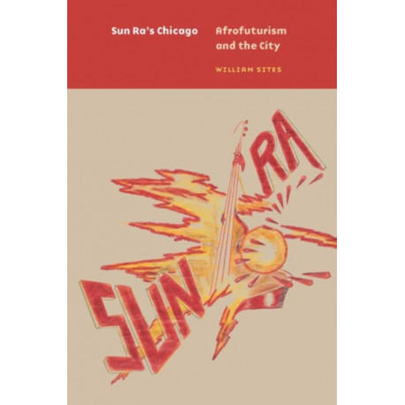 Sun Ra's Chicago: Afrofuturism and the City