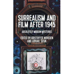Surrealism and Film After 1945: Absolutely Modern Mysteries