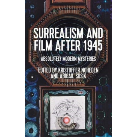 Surrealism and Film After 1945: Absolutely Modern Mysteries