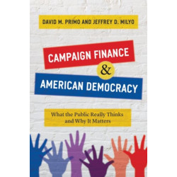 Campaign Finance and American Democracy: What the Public Really Thinks and Why It Matters