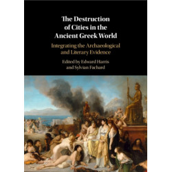 The Destruction of Cities in the Ancient Greek World: Integrating the Archaeological and Literary Evidence