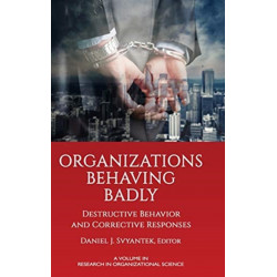 Organizations Behaving Badly: Destructive Behavior and Corrective Responses