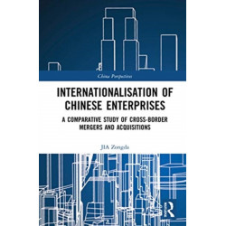 Internationalisation of Chinese Enterprises: A Comparative Study of Cross-border Mergers and Acquisitions