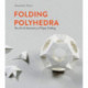 Folding Polyhedra: The Art & Geometry of Paper Folding