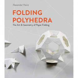 Folding Polyhedra: The Art & Geometry of Paper Folding
