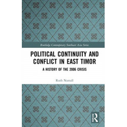 Political Continuity and Conflict in East Timor: A History of the 2006 Crisis
