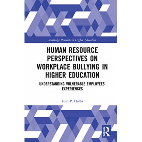 Human Resource Perspectives on Workplace Bullying in Higher Education: Understanding Vulnerable Employees' Experiences