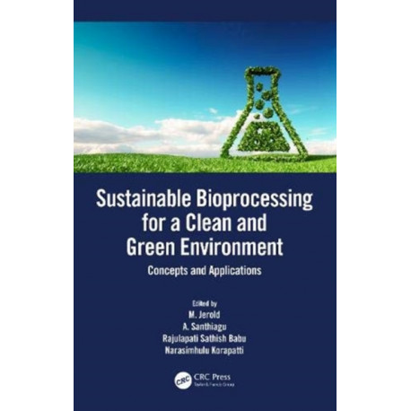 Sustainable Bioprocessing for a Clean and Green Environment: Concepts and Applications